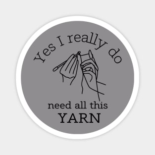 Yes I Really Do Need All This Yarn Funny Gifts Idea For a Crocheter T-Shirt Magnet